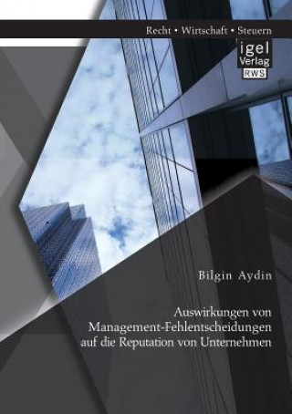 Książka Auswirkungen von Management-Fehlentscheidungen auf die Reputation von Unternehmen Bilgin Aydin