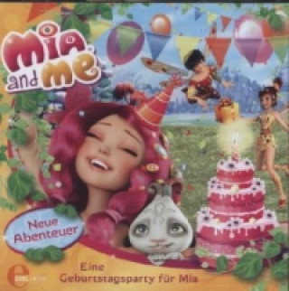 Audio Mia and me, Neue Abenteuer - Eine Geburtstagsparty für Mia, Audio-CD 