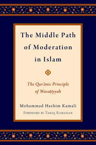 Carte Middle Path of Moderation in Islam Mohammad Hashim Kamali