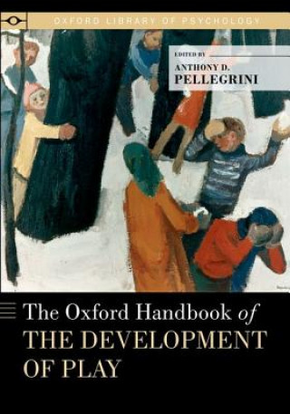 Carte Oxford Handbook of the Development of Play Anthony D. Pellegrini