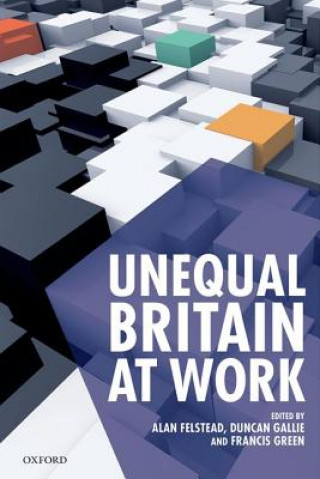 Carte Unequal Britain at Work Alan Felstead