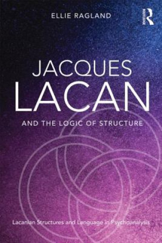 Knjiga Jacques Lacan and the Logic of Structure Ellie Ragland