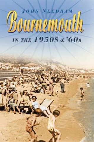 Kniha Bournemouth in the 1950s and '60s John Needham