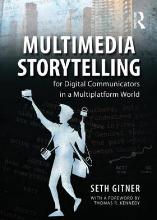 Книга Multimedia Storytelling for Digital Communicators in a Multiplatform World Seth Gitner