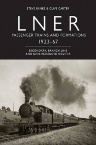 Carte LNER Passenger Trains and Formations 1923-67 Steve Banks
