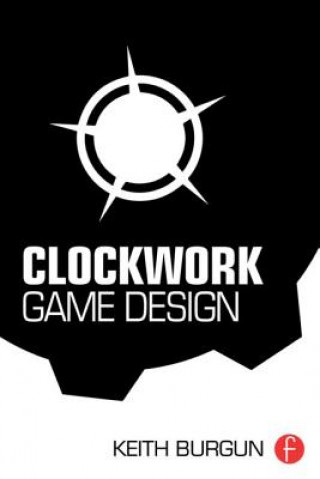 Knjiga Clockwork Game Design Keith Burgun