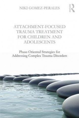 Carte Attachment-Focused Trauma Treatment for Children and Adolescents Niki Gomez-Perales
