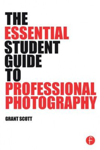 Carte Essential Student Guide to Professional Photography Grant Scott