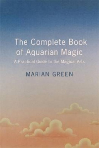 Carte The Complete Book of Aquarian Magic: A Practical Guide to the Magical Arts Marian Green