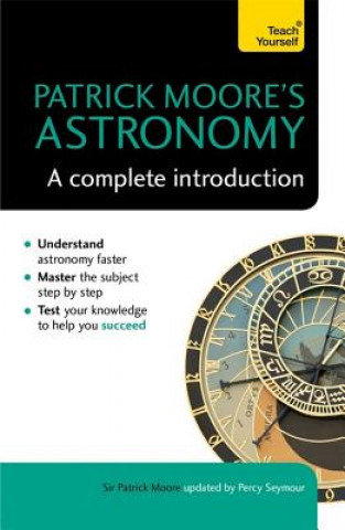 Carte Patrick Moore's Astronomy: A Complete Introduction: Teach Yourself Sir Patrick Moore