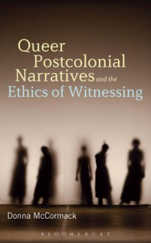 Könyv Queer Postcolonial Narratives and the Ethics of Witnessing Donna McCormack