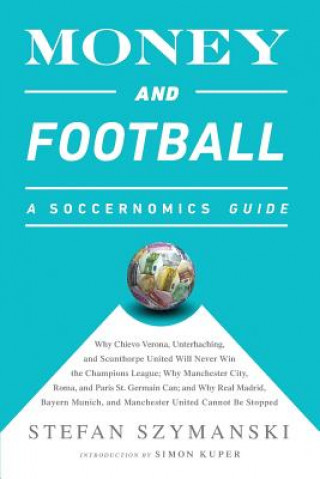 Kniha Money and Football: A Soccernomics Guide (INTL ed) Stefan Szymanski
