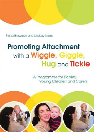 Carte Promoting Attachment With a Wiggle, Giggle, Hug and Tickle Fiona Brownlee