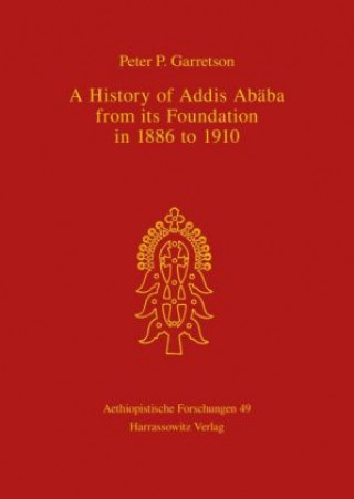 Kniha A History of Addis Ababa from its Foundation in 1886 to 1910 Peter P Garretson