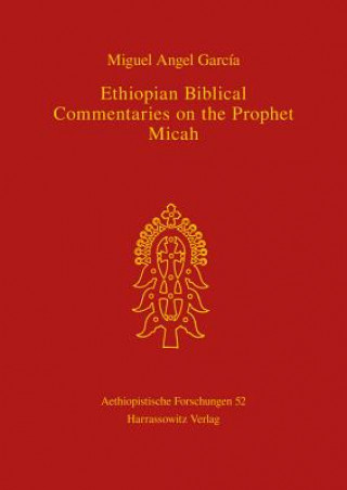 Könyv Ethiopian Biblical Commentaries on the Prophet Micah Miguel A. Garcia