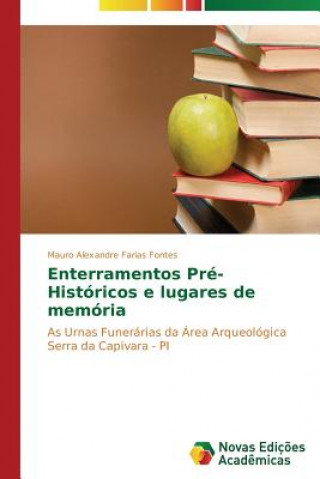 Könyv Enterramentos Pre-Historicos e lugares de memoria Farias Fontes Mauro Alexandre