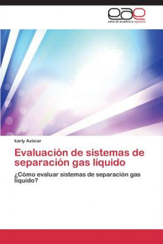 Книга Evaluacion de sistemas de separacion gas liquido Azocar Karly