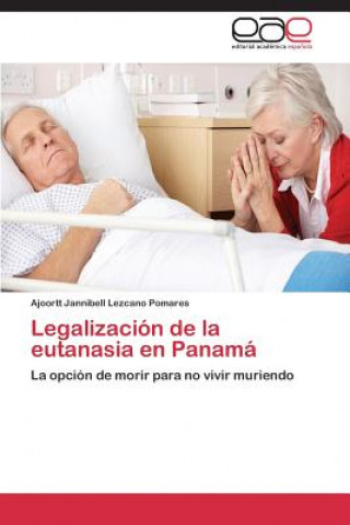 Könyv Legalizacion de la eutanasia en Panama Lezcano Pomares Ajoortt Jannibell