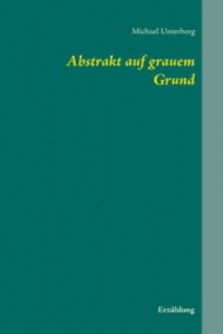 Knjiga Abstrakt auf grauem Grund Michael Unterberg