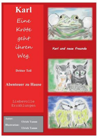 Könyv Karl, eine Kroete geht ihren Weg. Abenteuer zu Hause - Dritter Teil Ulrich Tamm