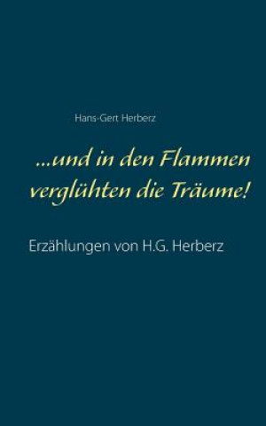 Kniha ...und in den Flammen vergluhten die Traume! Hans-Gert Herberz