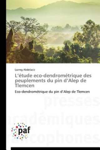 Livre L Etude Eco-Dendrometrique Des Peuplements Du Pin D Alep de Tlemcen Abdelaziz-L