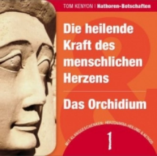Audio Die heilende Kraft des menschlichen Herzens / Das Orchidium, 1 Audio-CD Tom Kenyon