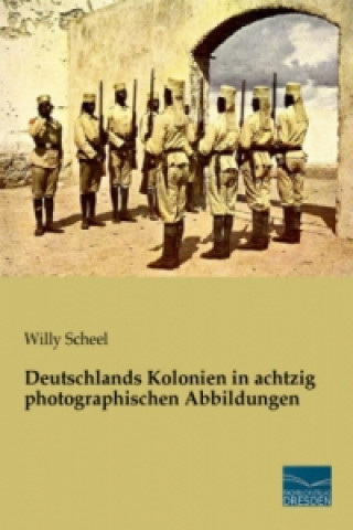 Carte Deutschlands Kolonien in achtzig photographischen Abbildungen Willy Scheel
