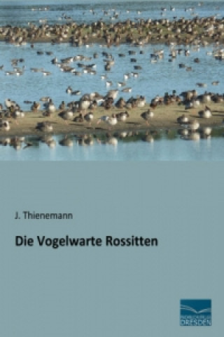 Kniha Die Vogelwarte Rossitten J. Thienemann