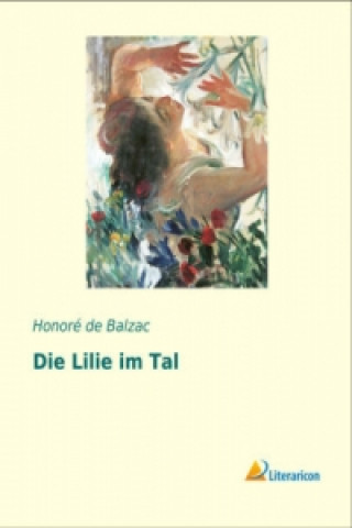 Kniha Die Lilie im Tal Honoré de Balzac