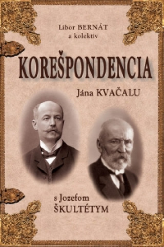 Kniha Korešpondencia J. Kvačalu s J. Škultétym Libor Bernát