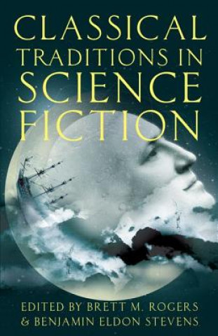 Kniha Classical Traditions in Science Fiction Brett M Rogers