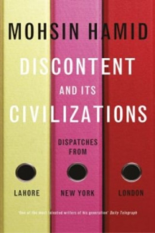 Kniha Discontent and Its Civilizations Mohsin Hamid