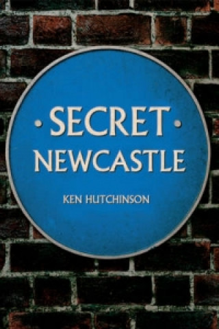 Knjiga Secret Newcastle Ken Hutchinson