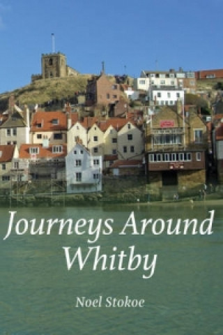 Könyv Journeys Around Whitby Noel Stokoe
