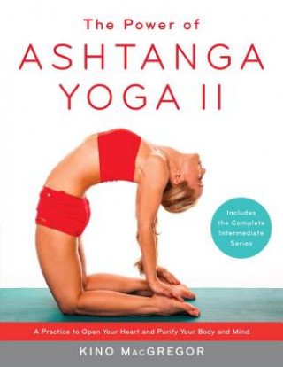Kniha Power of Ashtanga Yoga II: The Intermediate Series Kino MacGregor