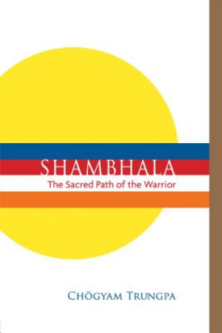 Könyv Shambhala: The Sacred Path of the Warrior Chögyam Trungpa