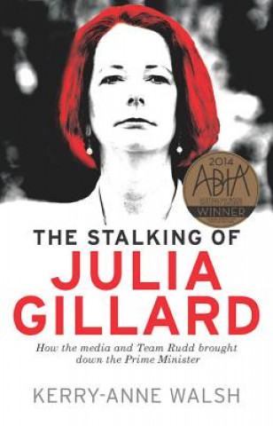 Książka Stalking of Julia Gillard Kerry Anne Walsh