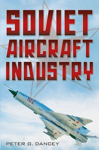 Könyv Soviet Aircraft Industry Peter G Dancey