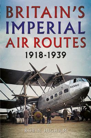 Kniha Britain's Imperial Air Routes 1918-1939 Robin Higham