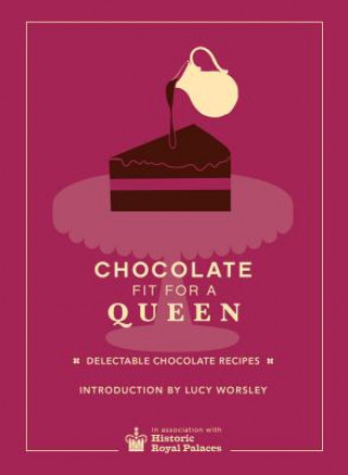 Книга Chocolate Fit For A Queen Historic Royal Palaces Enterprises Limited