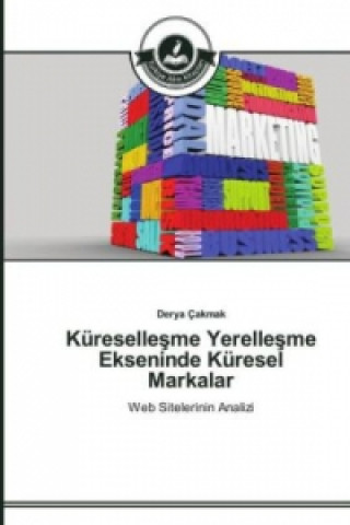 Kniha Kureselle&#351;me Yerelle&#351;me Ekseninde Kuresel Markalar Derya Çakmak