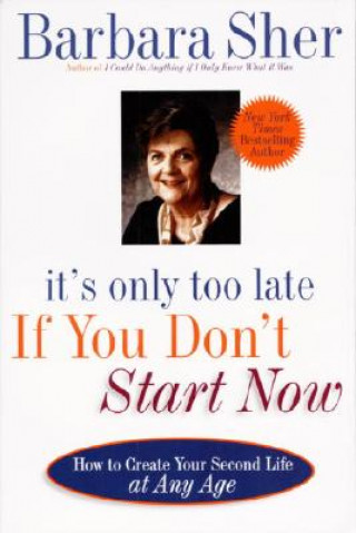 Carte It's Only Too Late If You Don't Start Now Barbara Sher