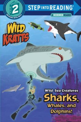 Könyv Wild Sea Creatures: Sharks, Whales and Dolphins! (Wild Kratts) Chris Kratt