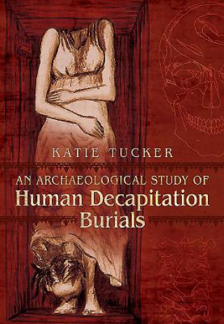 Carte Archaeological Study of Human Decapitation Burials Katie Tucker