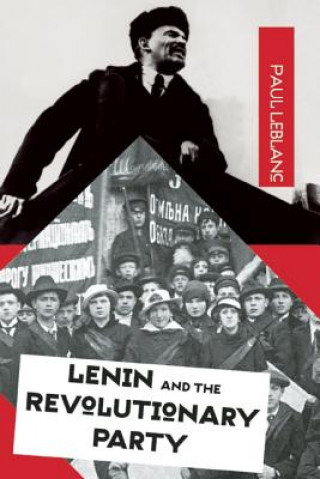 Carte Lenin And The Revolutionary Party Paul Le Blanc
