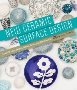 Kniha New Ceramic Surface Design Molly Hatch