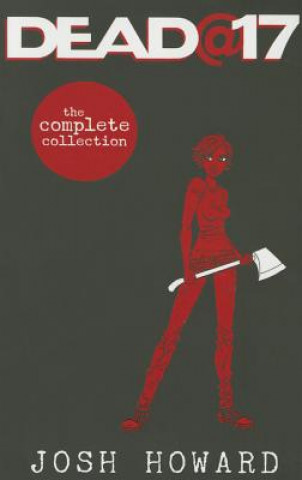 Könyv Dead @ 17: The Complete Collection Josh Howard