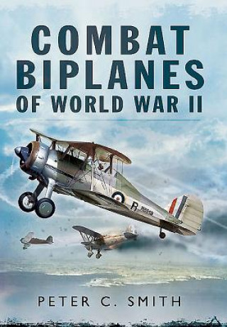 Książka Combat Biplanes of World War II Peter C. Smith