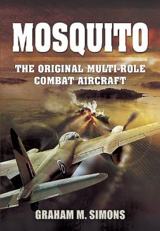 Kniha Mosquito: The Original Multi-Role Combat Aircraft Graham M. Simons